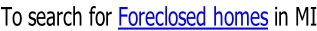 To search for Foreclosed homes in MI