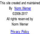 This site created and maintained By  Norm Werner ©2006-2017 All rights reserved by Norm Werner  Privacy Policy